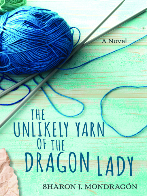Title details for The Unlikely Yarn of the Dragon Lady by Sharon Mondragón - Available